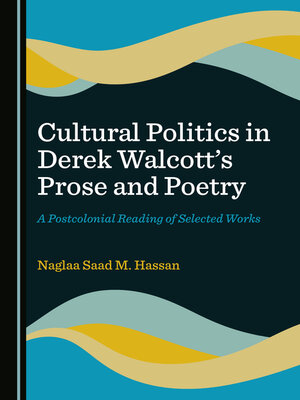 cover image of Cultural Politics in Derek Walcott's Prose and Poetry: A Postcolonial Reading of Selected Works